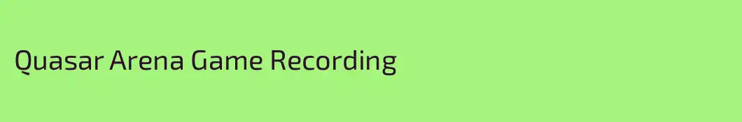 Quasar Arena Game Recording